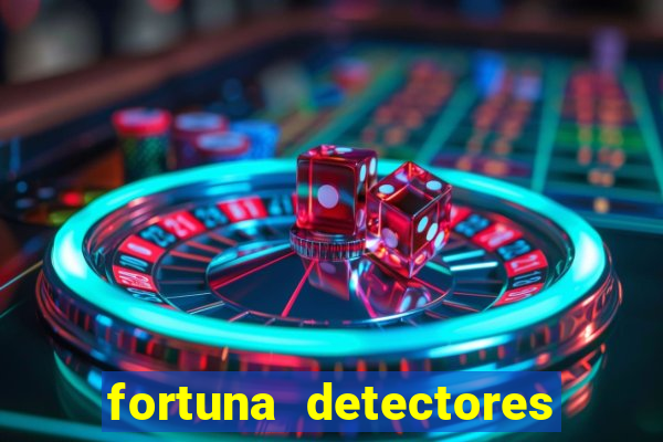 fortuna detectores de metal